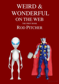 Rod Pitcher — Weird-Wonderful-on-the-Web