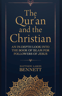 Matthew Aaron Bennett; — The Qur'an and the Christian