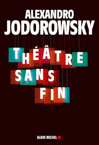 Alexandro Jodorowsky — Théâtre sans fin