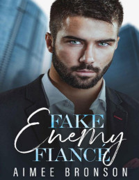 Aimee Bronson — Fake Enemy Fiancé: A Billionaire Enemies to Lovers Romance