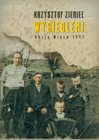 Krzysztof Ziemiec — Wysiedleni. Akcja „Wisła” 1947