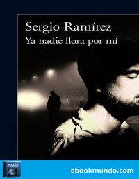 Sergio Ramírez Mercado — Ya Nadie Llora Por Mí