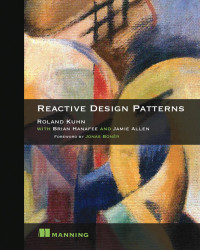 Roland Kuhn, Brian Hanafee, Jamie Allen — Reactive Design Patterns