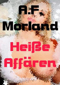 A.F. Morland — Heiße Affären (German Edition)
