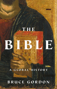 Bruce Gordon — The Bible: A Global History