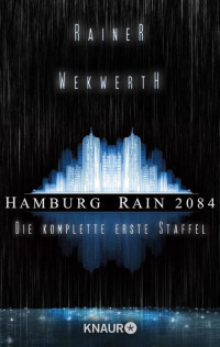 Wekwerth, Rainer — [Hamburg Rain 2084 00] • Die komplette erste Staffel