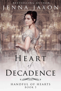 Jenna Jaxon — Heart of Decadence (Handful of Hearts Book 5)