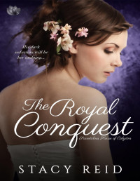 Stacy Reid [Reid, Stacy] — The Royal Conquest (Scandalous House of Calydon)