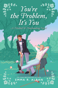 Emma R. Alban — You're the Problem, It's You