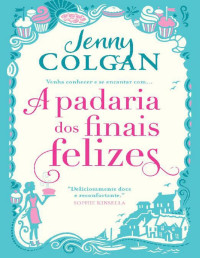 Jenny Colgan [Colgan, Jenny] — A Padaria dos Finais Felizes (A Padaria dos Finais Felizes #1)