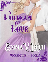 Emma V Leech — A Landscape of Love (Wicked Sons Book 5)