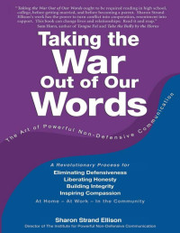 Sharon Strand Ellison — Taking The War Out Of Our Words; The Art Of Powerful Non-Defensive Communication.