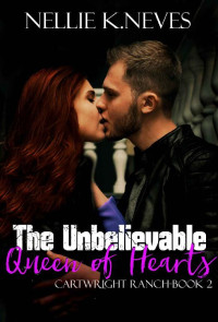 Nellie K. Neves — The Unbelievable Queen Of Hearts (Cartwright Ranch 02)