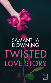 Samantha Downing — Twisted love story