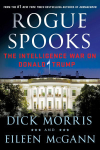 Dick Morris & Eileen McGann — Rogue Spooks: The Intelligence War on Donald Trump