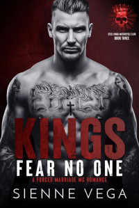 Sienne Vega — Kings Fear No One: A Dark Forced Marriage MC Romance (Steel Kings MC Book 3)