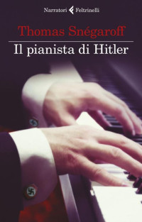 Thomas Snégaroff — Il pianista di Hitler