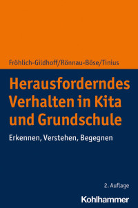 Klaus Fröhlich-Gildhoff & Maike Rönnau-Böse & Claudia Tinius — Herausforderndes Verhalten in Kita und Grundschule