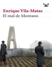 Enrique Vila-Matas — El Mal De Montano