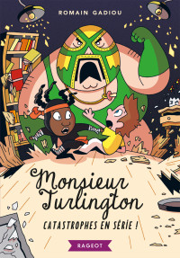 Gadiou Romain — Monsieur Turlington - Catastrophes en série !