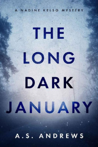 A.S. Andrews [Andrews, A.S.] — The Long Dark January: A Nadine Kelso Mystery