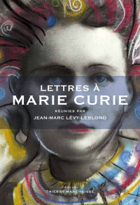 Jean-Marc Lévy-Leblond — Lettres à Marie Curie