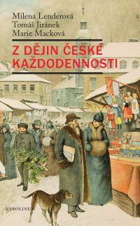 Lenderova, Milena;Jiranek, Tomas;Mackova, Marie; & Tomáš Jiránek & Marie Macková — Z dejin ceske kazdodennosti: Život v 19. století