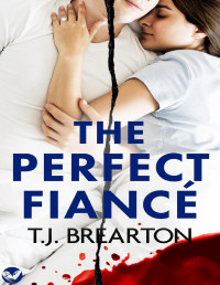 T.J. Brearton — The Perfect Fiancé: A totally gripping psychological thriller packed with twists