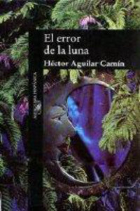 Héctor Aguilar Camín — El error de la luna