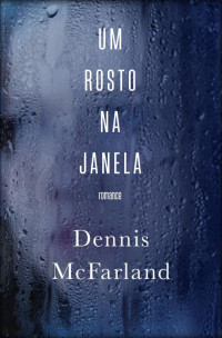 Dennis McFarland — Um rosto na janela