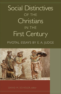 Judge, Edwin A.;Scholer, David M.; — Social Distinctives of the Christians in the First Century