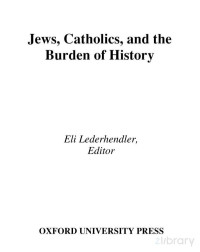 Lederhendler (Ed.) — Jews, Catholics, and the Burden of History (2005)