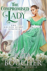 Rita Boucher — The Compromised Lady (Desire in Disguise #6)