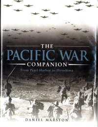 Daniel Marston — The Pacific War Companion: From Pearl Harbor to Hiroshima (2005)