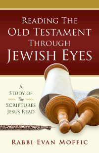 Moffic, Rabbi Evan; — Reading the Old Testament Through Jewish Eyes