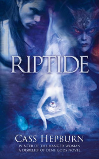 Cass Hepburn — Riptide: Winter of the Hanged Woman Trilogy (A Disbelief of Demi-Gods Book 1)