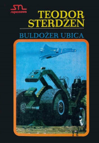 Teodor Sterdžen [Sterdžen, Teodor] — Buldožer ubica