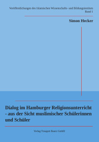 Simon Hecker — Dialog im Hamburger Religionsunterricht - aus der Sicht muslimischer Schülerinnen und Schüler