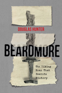 Douglas Hunter — Beardmore: The Viking Hoax That Rewrote History
