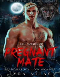 Lyra Atlas — The Wolf’s Pregnant Mate: Shifter Surprise Pregnancy Romance (Stardust Hollow Wolves Book 2)