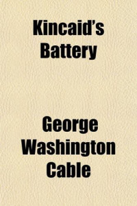 George Washington Cable — Kincaid's Battery