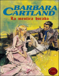 Barbara Cartland — La mentira dorada