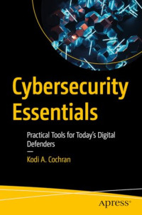 Kodi A. Cochran — Cybersecurity Essentials: Practical Tools for Today's Digital Defenders