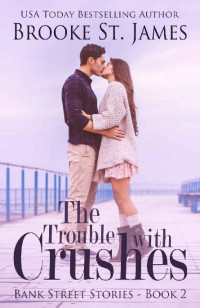 Brooke St. James [St. James, Brooke] — The Trouble with Crushes: A Romance