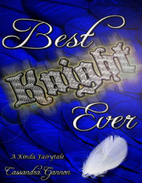 Cassandra Gannon — Best Knight Ever (A Kinda Fairytale Book 4)