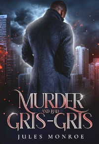Jules Monroe — Murder and Bad Gris-gris (Wildeblood Coalition Book 2)