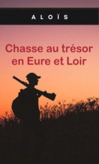 Aloïs — Chasse Au Trésor en Eure-Et-Loir