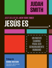 Judah Smith — Jesús es ___.