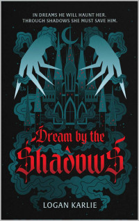 Karlie, Logan — Dream by the Shadows (Shadow Weaver Duology Book 1)