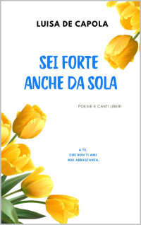 De Capola, Luisa — Sei forte anche da sola (Italian Edition)